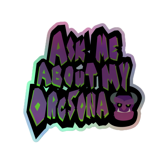 Ask Me About My Orcsona Holographic Sticker