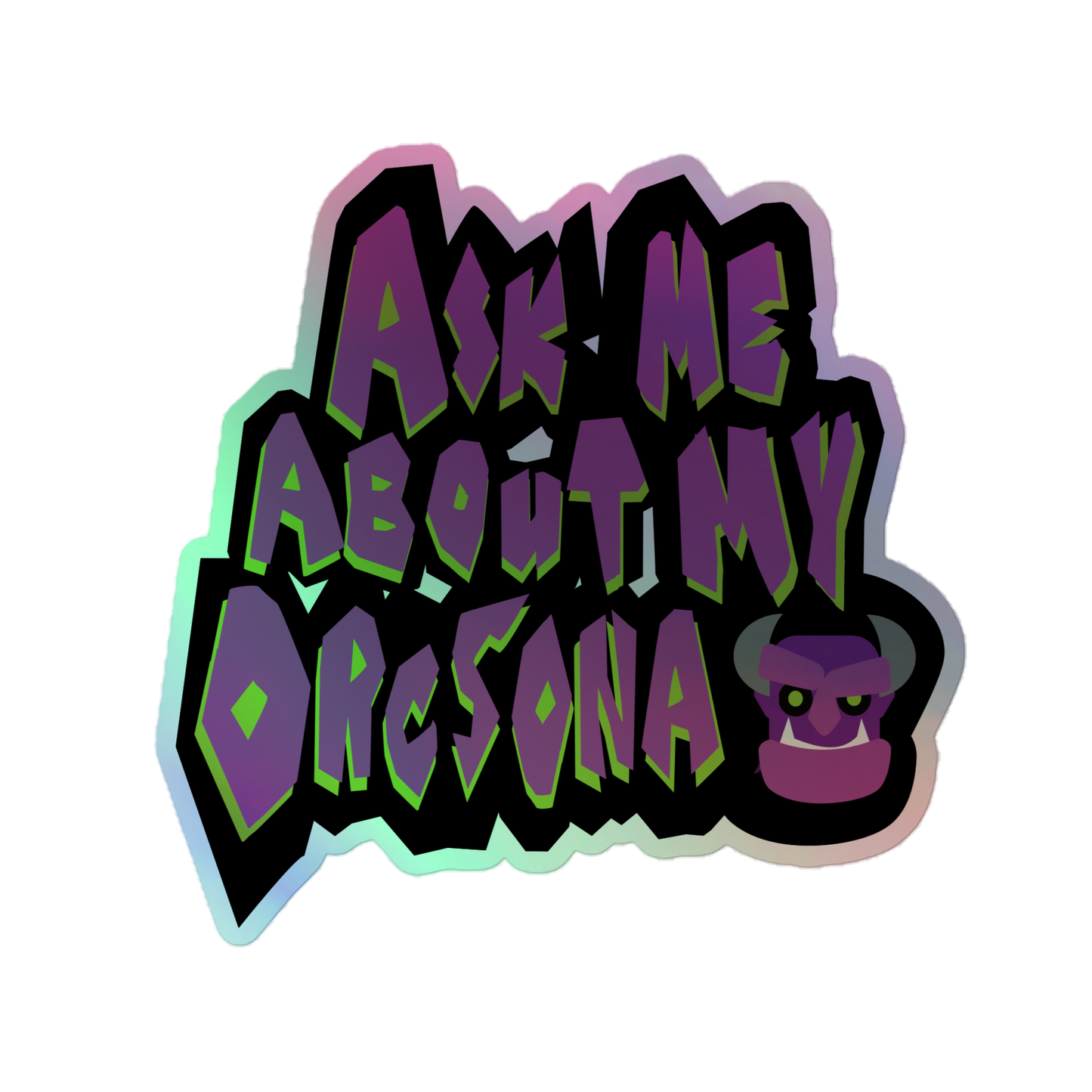 Ask Me About My Orcsona Holographic Sticker