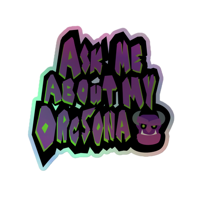 Ask Me About My Orcsona Holographic Sticker